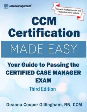 CCM Certification Made Easy, 3rd Edition By Deanna Cooper Gillingham : Your Guide to Passing the Certified Case Manager Exam (9781943889143)