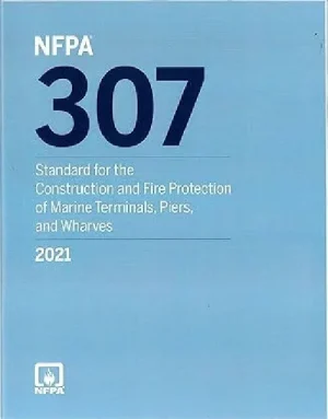 NFPA 307 Standard for the Construction and Fire Protection of Marine Terminals, Piers and Wharves 2021 ed.