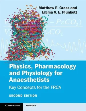 Physics, Pharmacology and Physiology for Anaesthetists: Key Concepts for the FRCA 2nd Edition