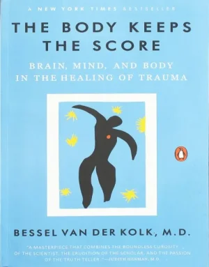 The Body Keeps the Score: Brain, Mind, and Body in the Healing of Trauma